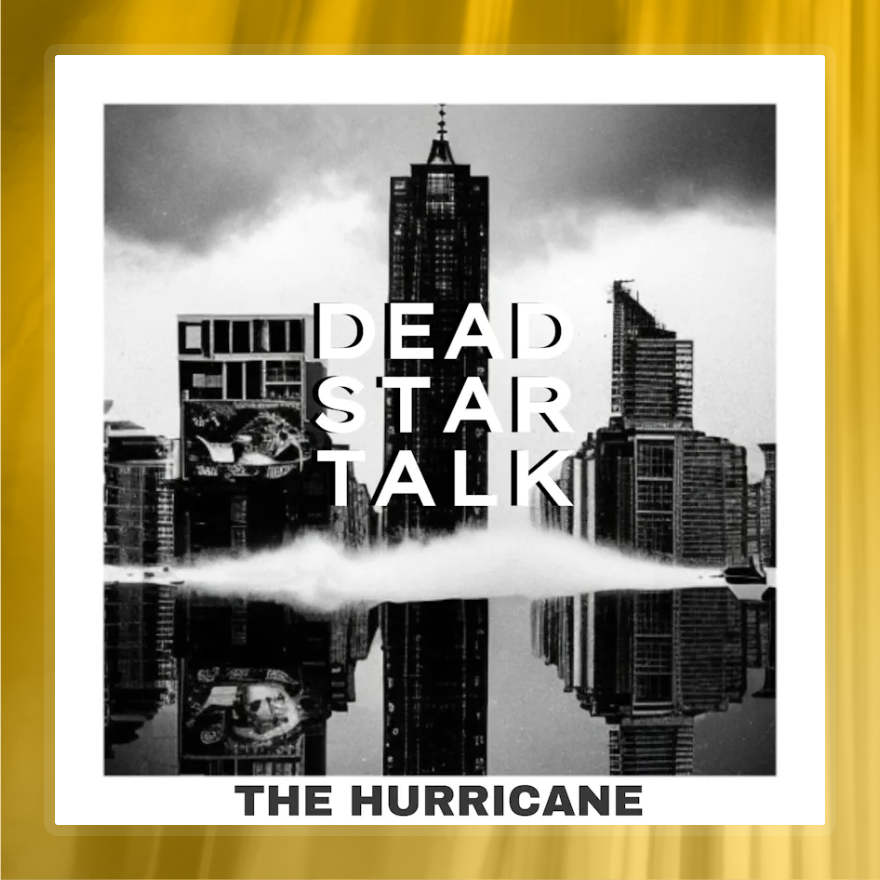 DEAD STAR TALK 'The Hurricane'