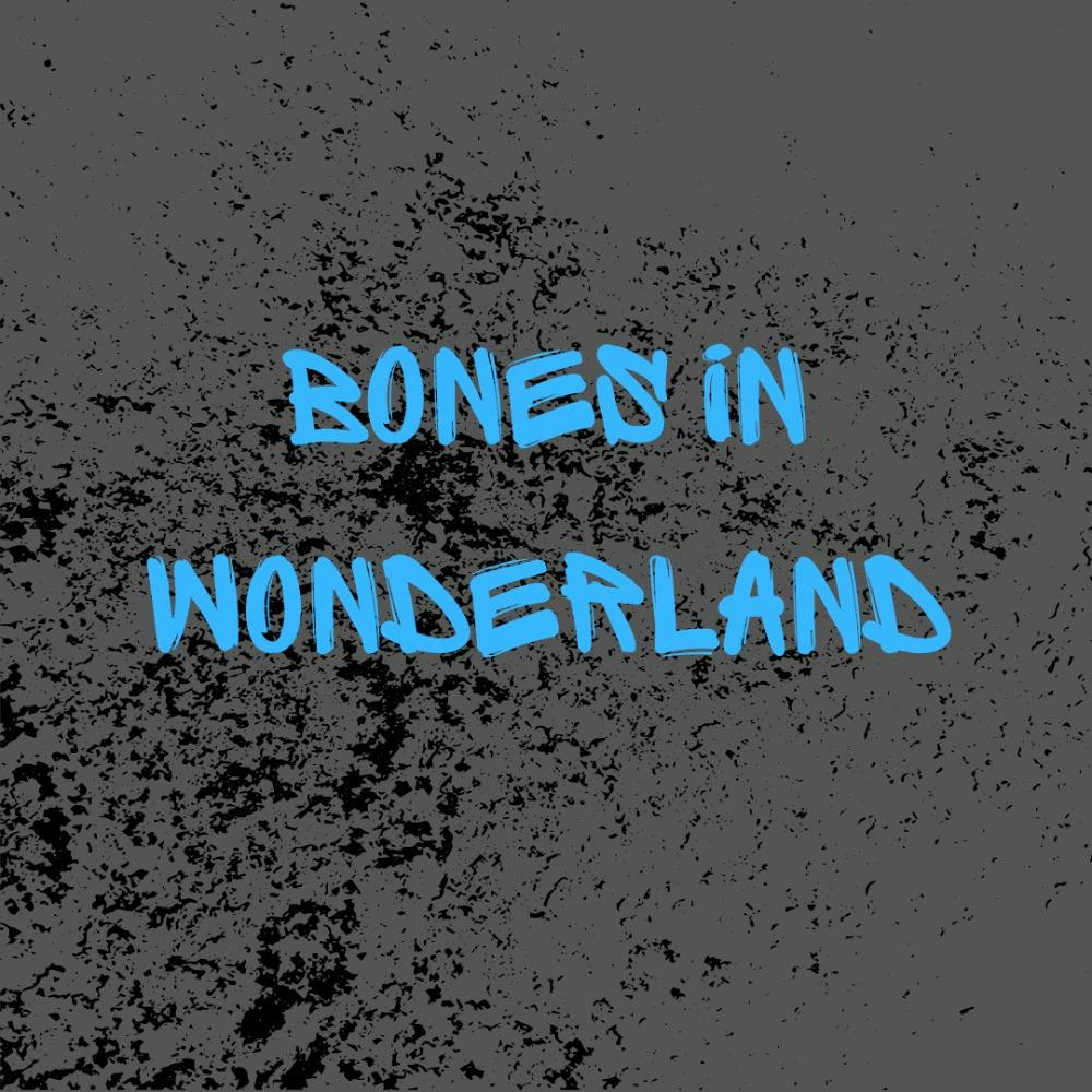 Bones in wonderland