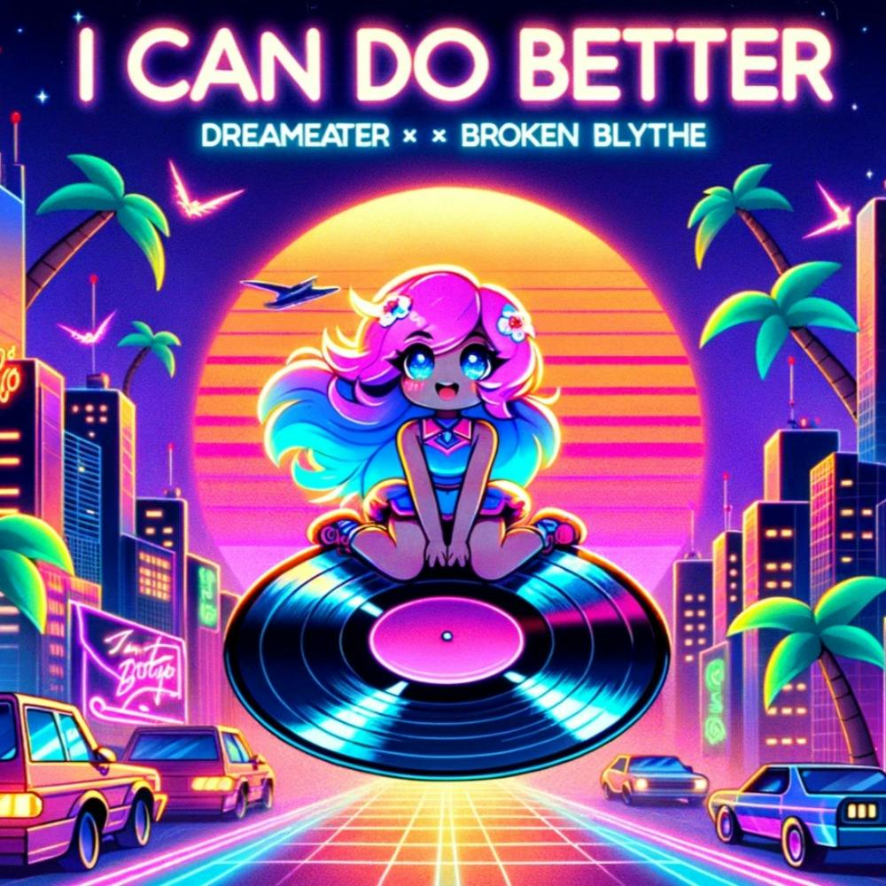 DreamEater & Broken Blythe - I Can Do Better (Broey. Remix)
