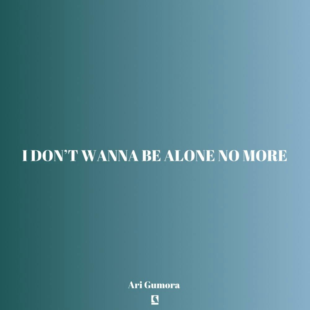 I don't wanna be alone no more