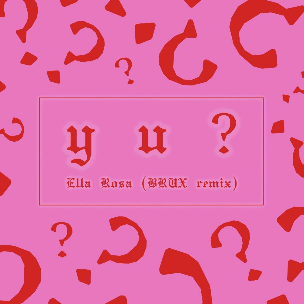 Ella Rosa - Y U? [BRUX remix]