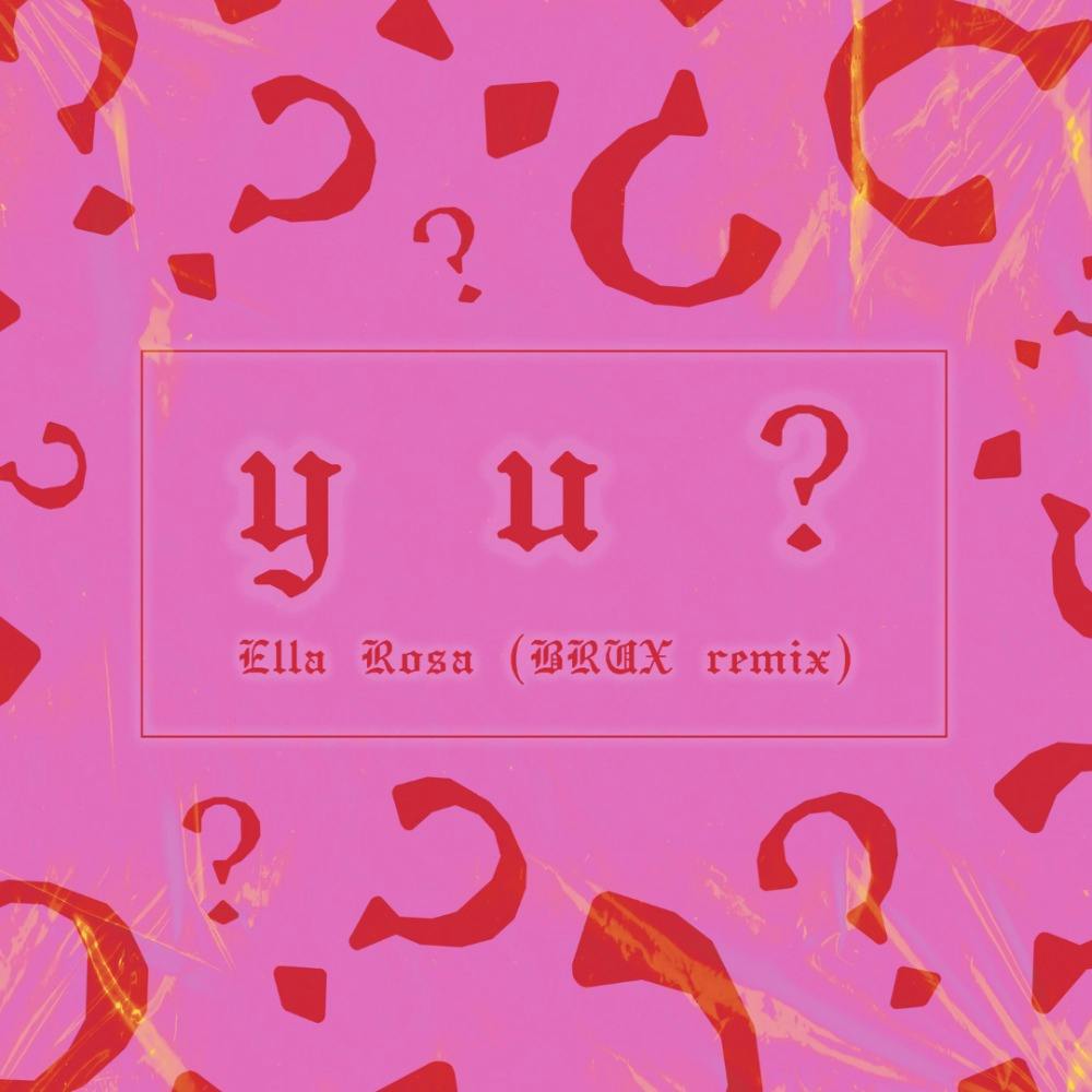 Ella Rosa - Y U? [BRUX remix]