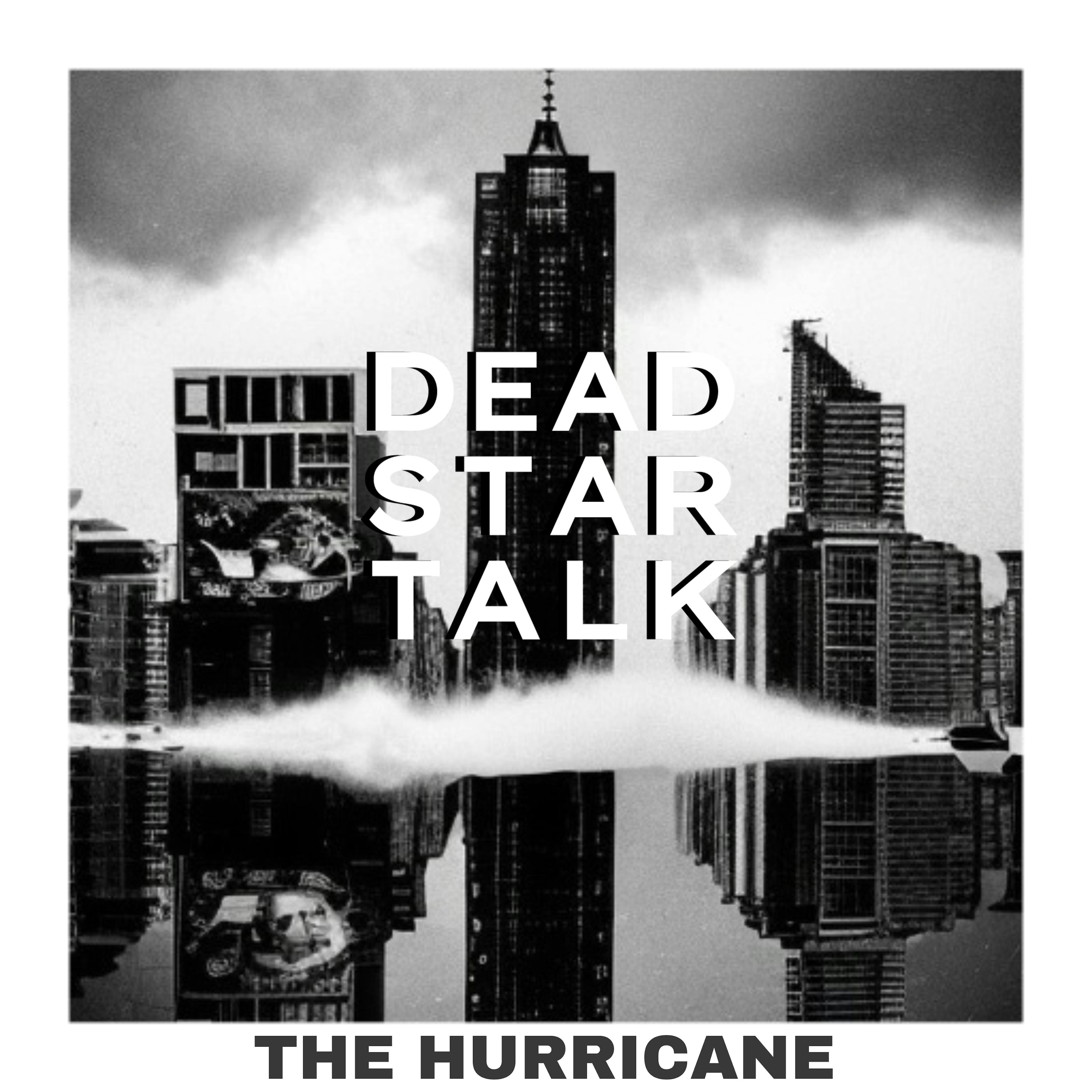 DEAD STAR TALK 'The Hurricane'