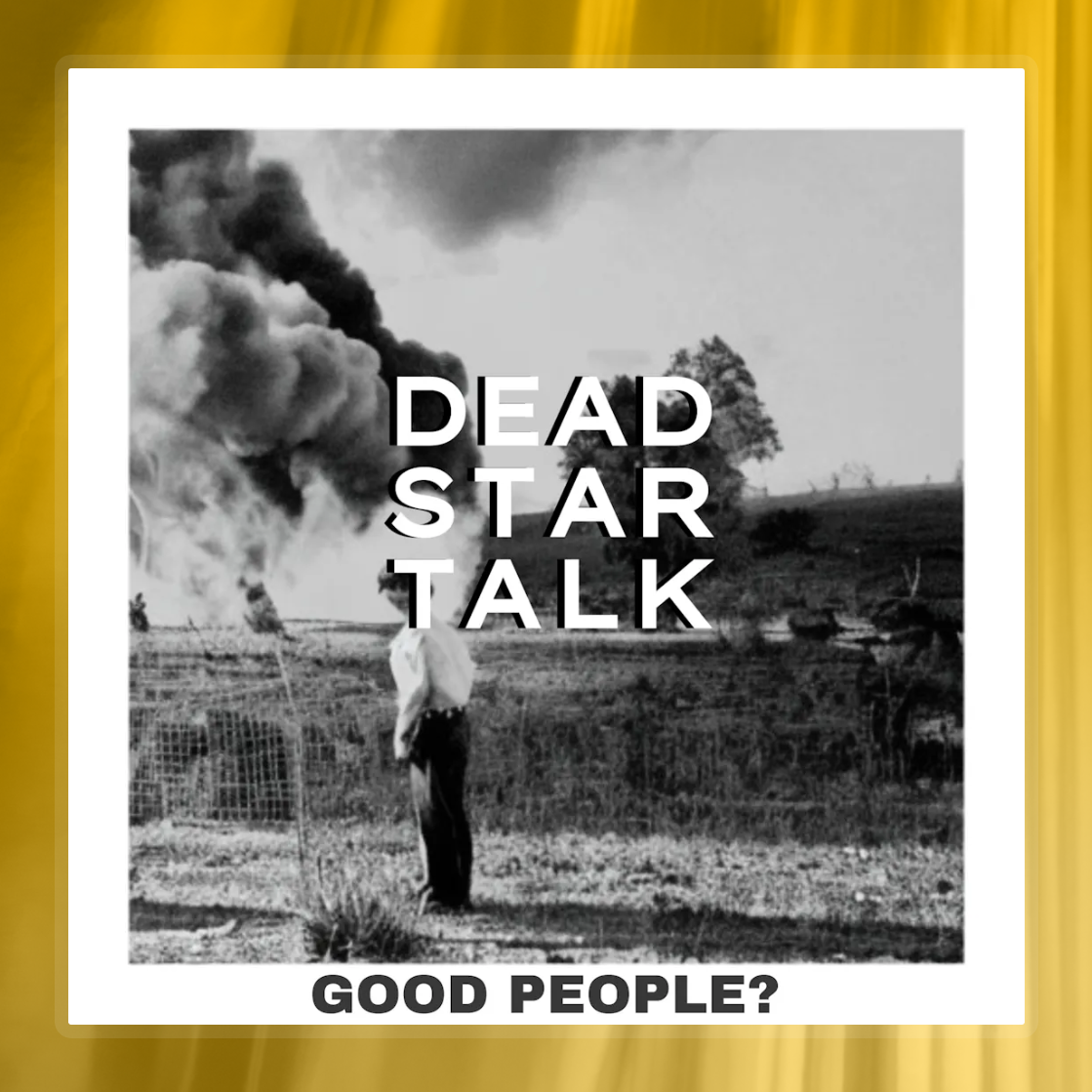 DEAD STAR TALK 'Good People?'