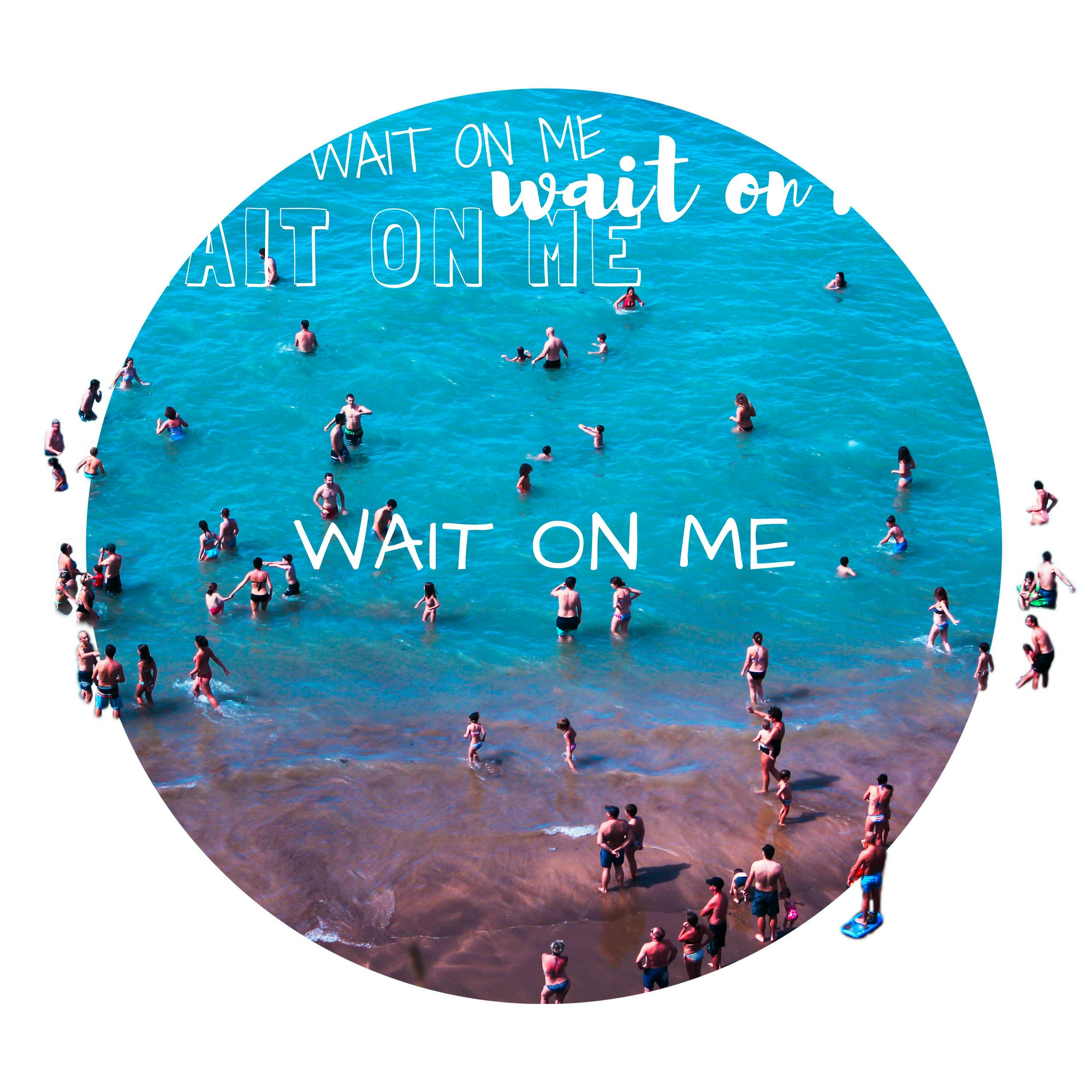 Wait On Me