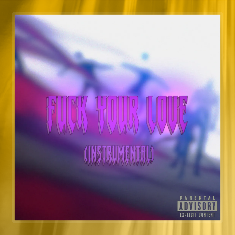 Fuck Your Love! - Instrumental