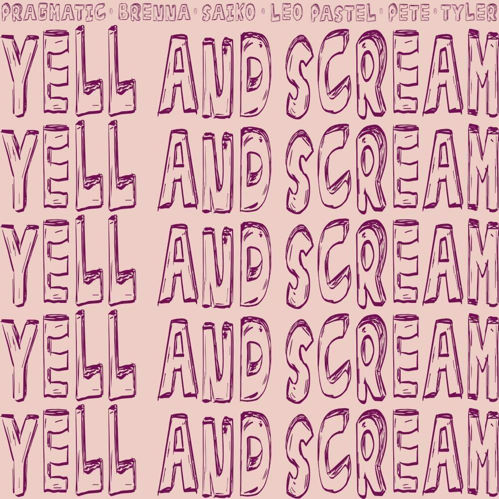 Yell & Scream (ft. Leo Pastel, Brenna 🍄, Pragmatic, saikochild.xyz, & Tyler Saki | prod. Pete Rango)