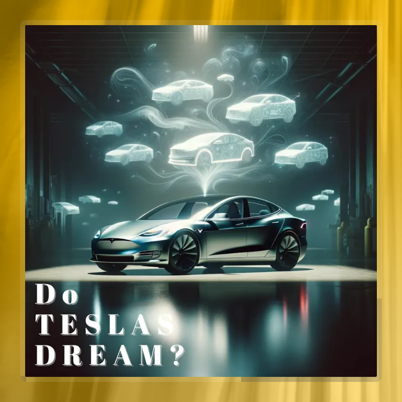 Do Teslas Dream?
