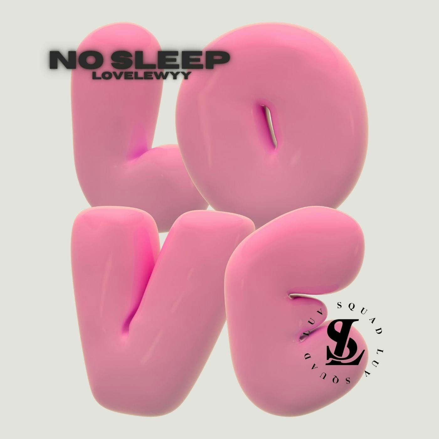 NO SLEEP | LOVELEWYY